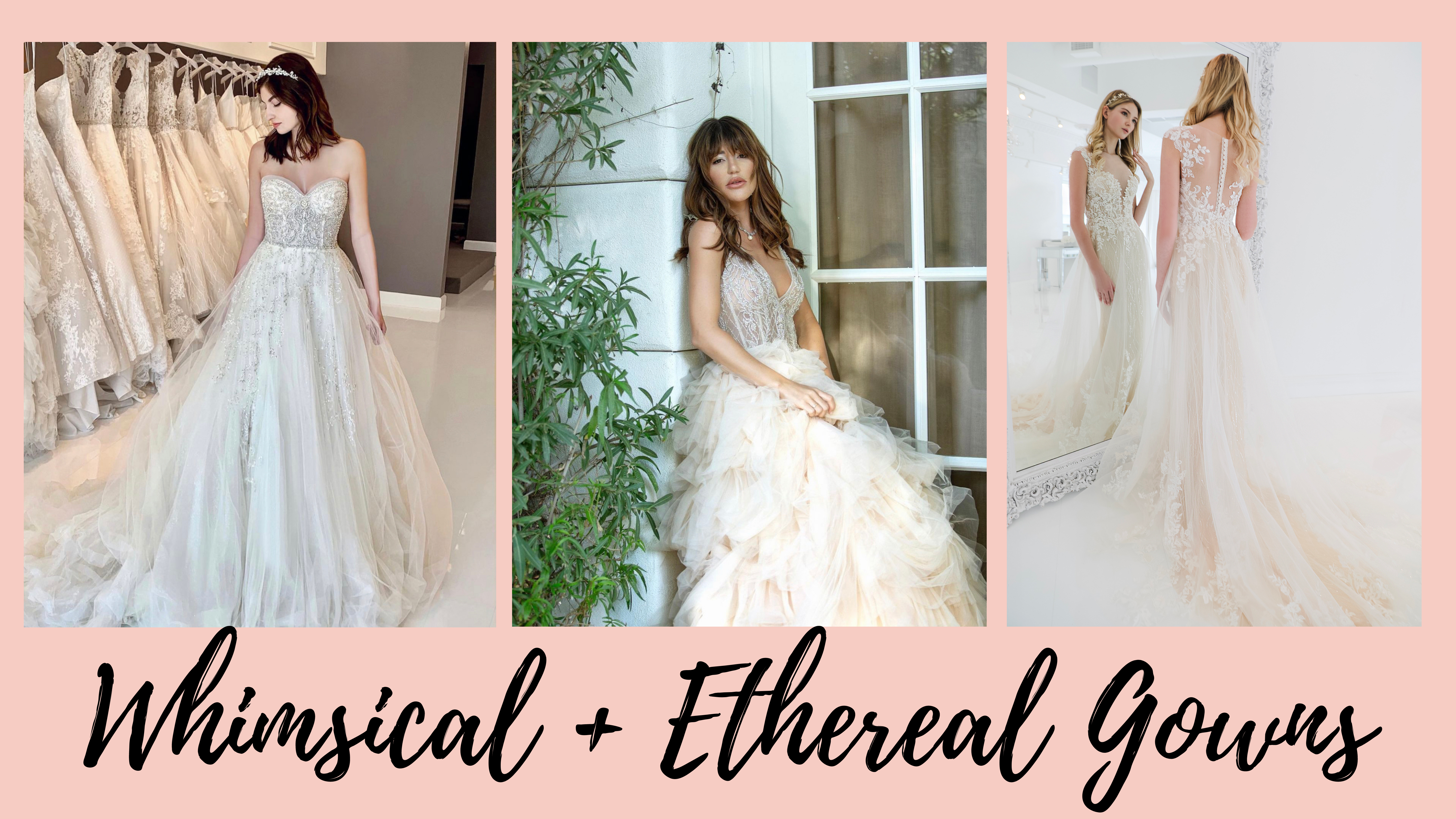 WHIMSICAL + ETHEREAL GOWNS